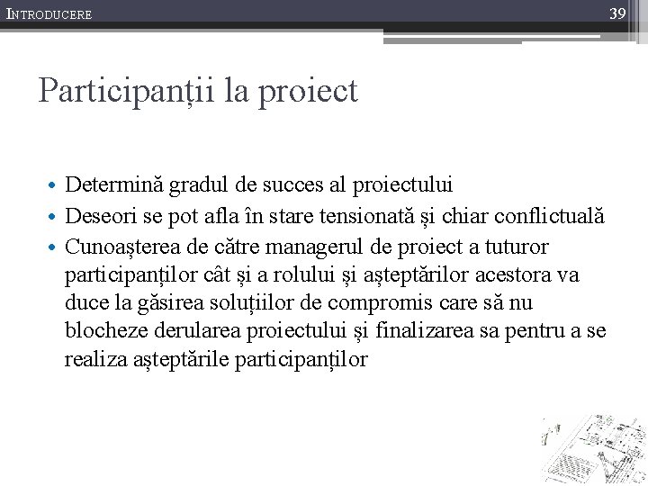 INTRODUCERE Participanții la proiect • Determină gradul de succes al proiectului • Deseori se