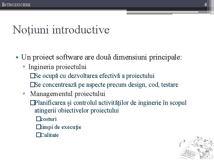 INTRODUCERE 4 Noțiuni introductive • Un proiect software două dimensiuni principale: ▫ Ingineria proiectului