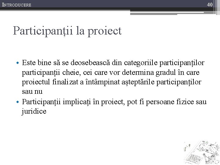 INTRODUCERE Participanții la proiect • Este bine să se deosebească din categoriile participanților participanții