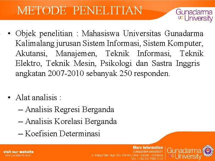 METODE PENELITIAN • Objek penelitian : Mahasiswa Universitas Gunadarma Kalimalang jurusan Sistem Informasi, Sistem