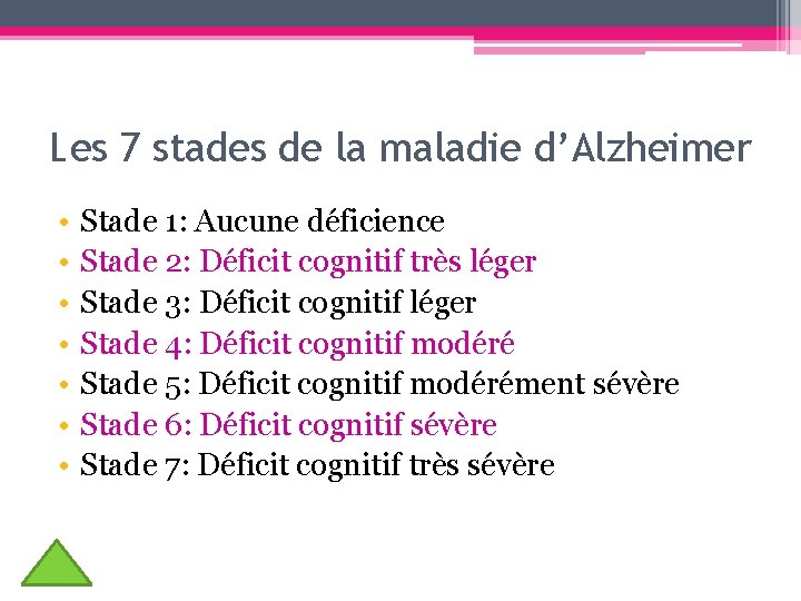 Les 7 stades de la maladie d’Alzheimer • • Stade 1: Aucune déficience Stade