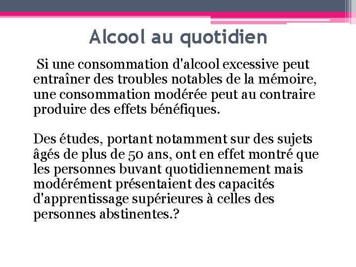 Alcool au quotidien Si une consommation d'alcool excessive peut entraîner des troubles notables de