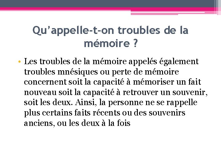 Qu’appelle-t-on troubles de la mémoire ? • Les troubles de la mémoire appelés également