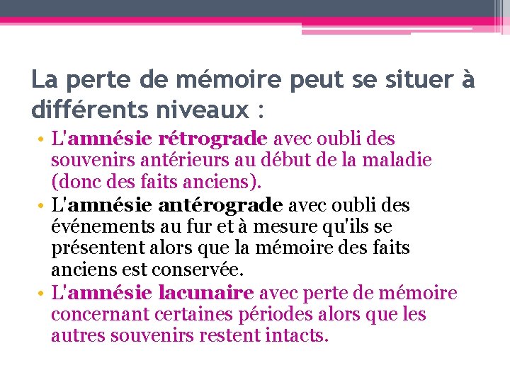 La perte de mémoire peut se situer à différents niveaux : • L'amnésie rétrograde