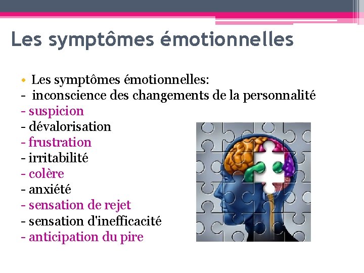 Les symptômes émotionnelles • Les symptômes émotionnelles: - inconscience des changements de la personnalité