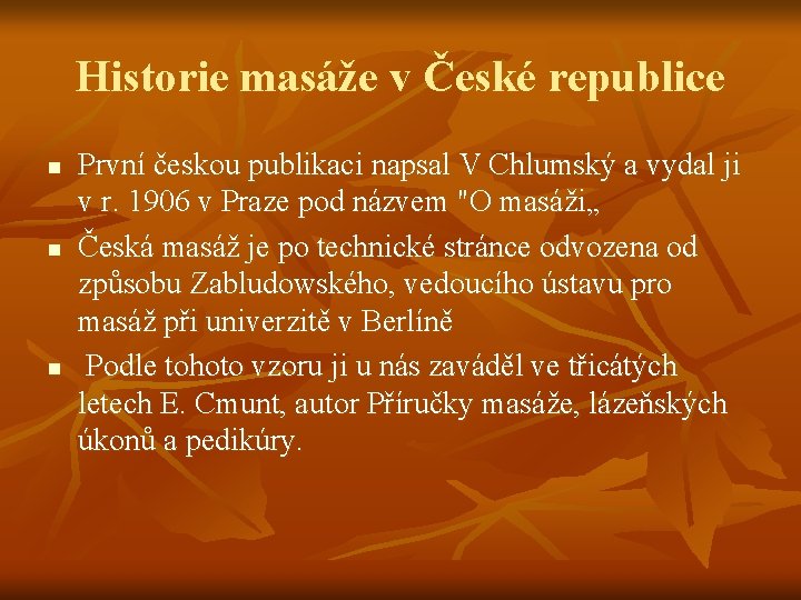 Historie masáže v České republice n n n První českou publikaci napsal V Chlumský