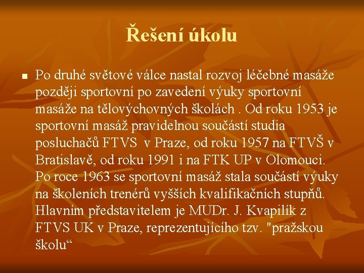 Řešení úkolu n Po druhé světové válce nastal rozvoj léčebné masáže později sportovní po