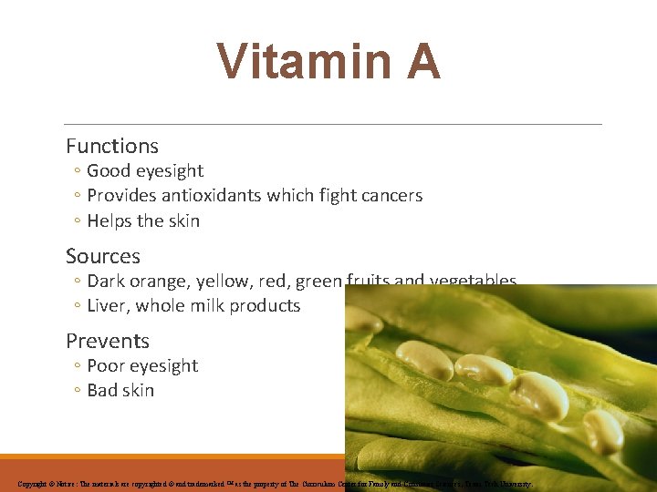 Vitamin A Functions ◦ Good eyesight ◦ Provides antioxidants which fight cancers ◦ Helps