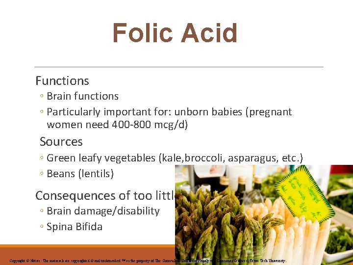 Folic Acid Functions ◦ Brain functions ◦ Particularly important for: unborn babies (pregnant women