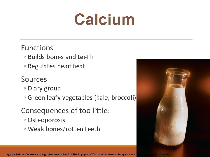 Calcium Functions ◦ Builds bones and teeth ◦ Regulates heartbeat Sources ◦ Diary group
