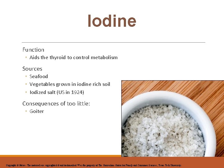 Iodine Function ◦ Aids the thyroid to control metabolism Sources ◦ Seafood ◦ Vegetables