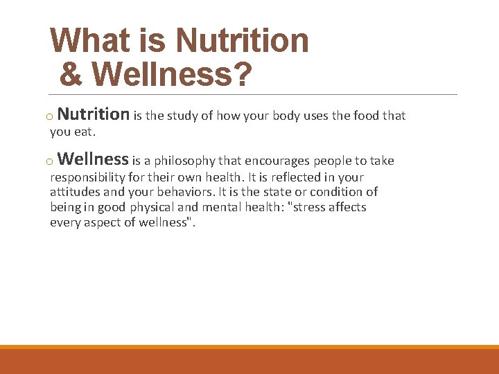 What is Nutrition & Wellness? o Nutrition is the study of how your body