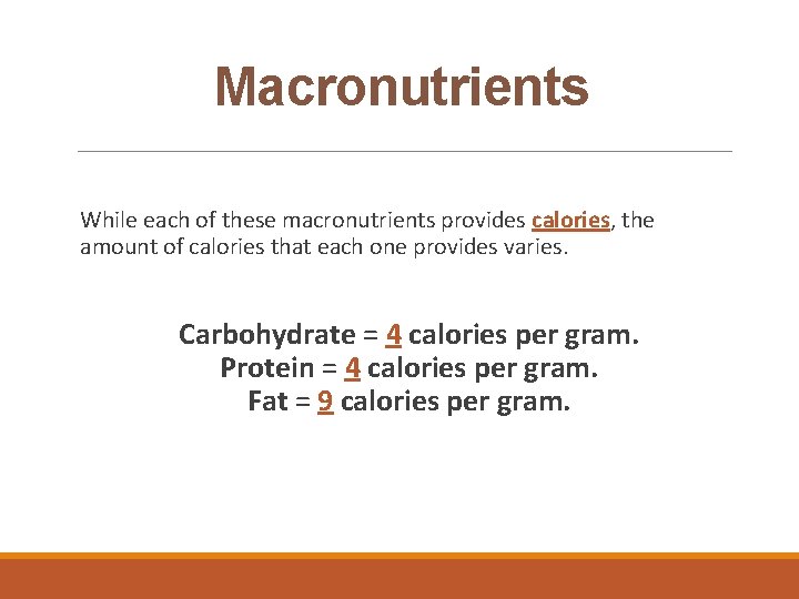 Macronutrients While each of these macronutrients provides calories, the amount of calories that each