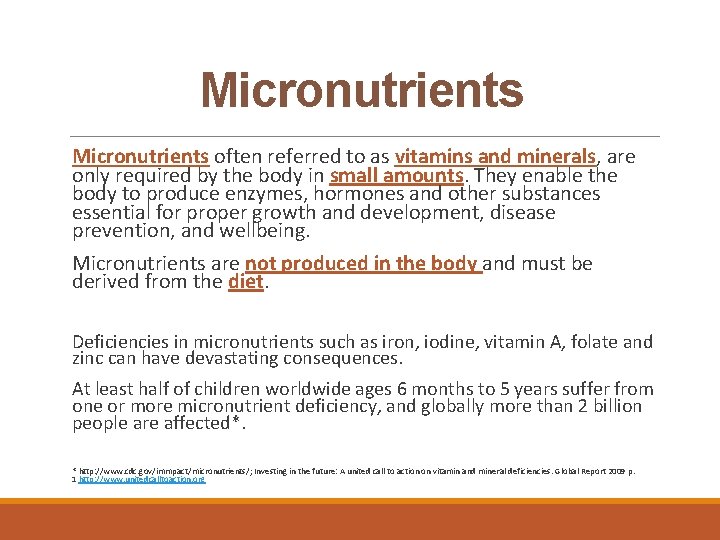Micronutrients often referred to as vitamins and minerals, are only required by the body