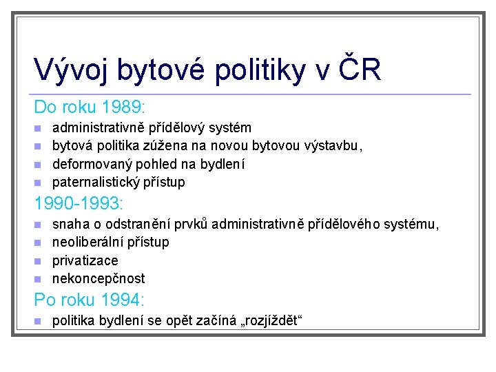 Vývoj bytové politiky v ČR Do roku 1989: n n administrativně přídělový systém bytová