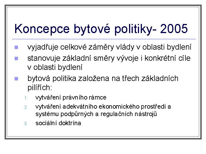 Koncepce bytové politiky- 2005 n n n vyjadřuje celkové záměry vlády v oblasti bydlení