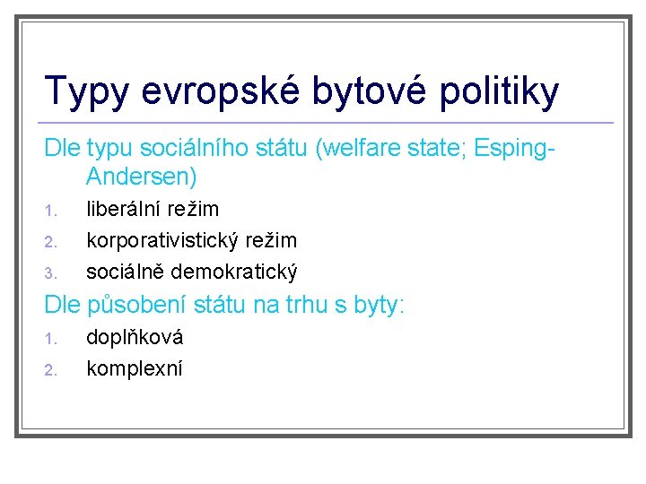 Typy evropské bytové politiky Dle typu sociálního státu (welfare state; Esping. Andersen) 1. 2.