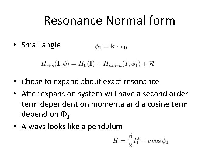 Resonance Normal form • Small angle • Chose to expand about exact resonance •