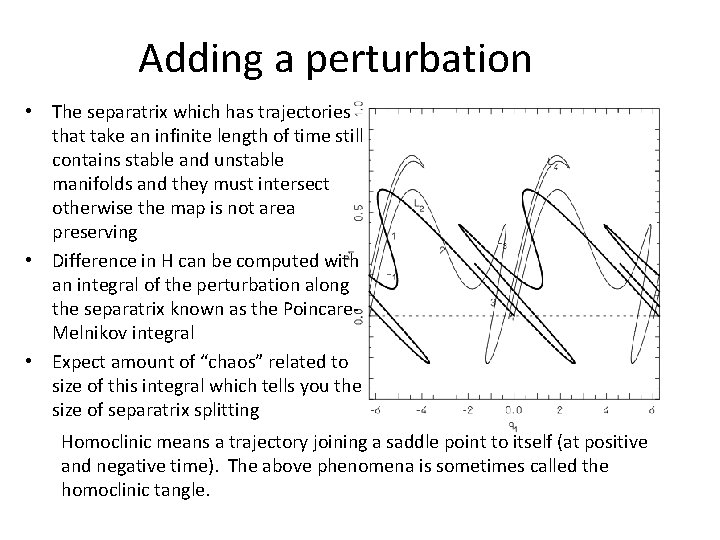 Adding a perturbation • The separatrix which has trajectories that take an infinite length
