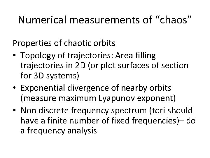 Numerical measurements of “chaos” Properties of chaotic orbits • Topology of trajectories: Area filling