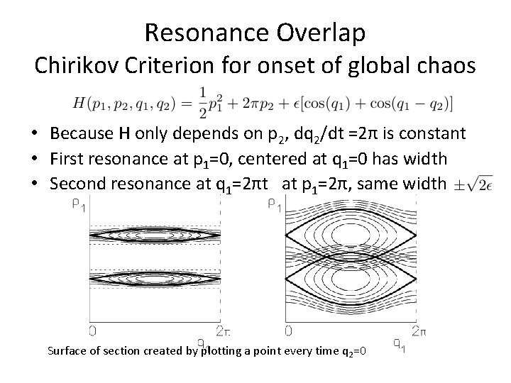 Resonance Overlap Chirikov Criterion for onset of global chaos • Because H only depends