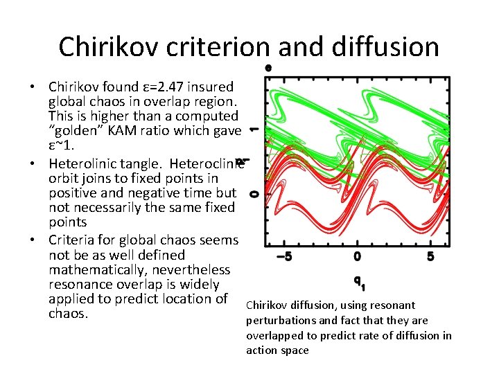 Chirikov criterion and diffusion • Chirikov found ε=2. 47 insured global chaos in overlap
