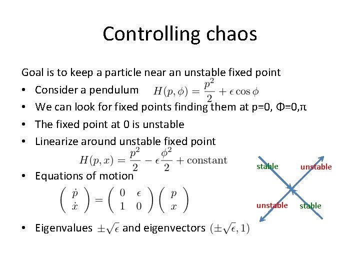 Controlling chaos Goal is to keep a particle near an unstable fixed point •