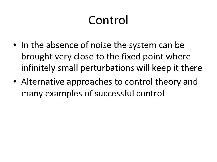 Control • In the absence of noise the system can be brought very close