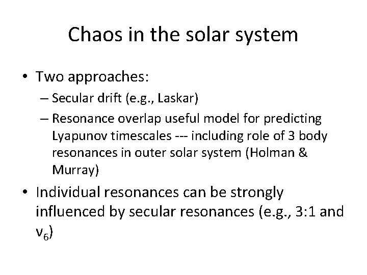 Chaos in the solar system • Two approaches: – Secular drift (e. g. ,