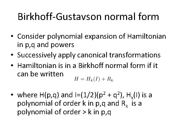 Birkhoff-Gustavson normal form • Consider polynomial expansion of Hamiltonian in p, q and powers