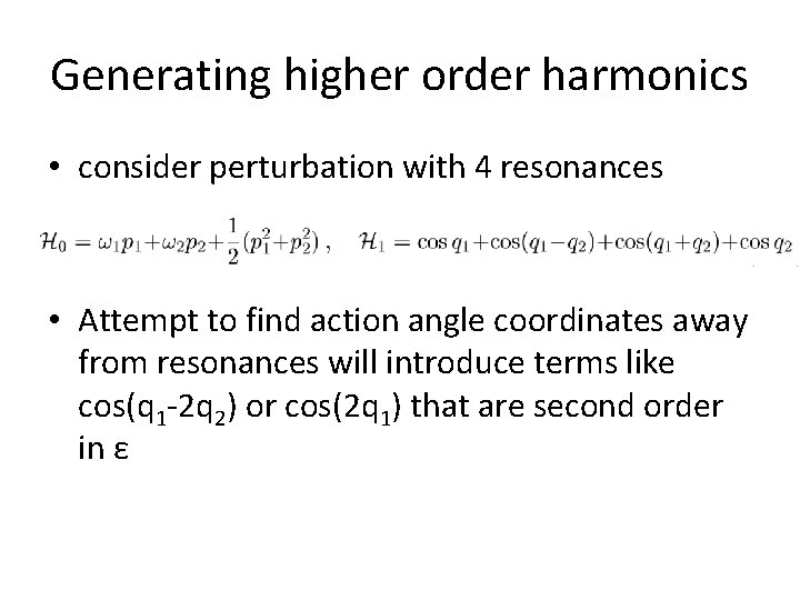Generating higher order harmonics • consider perturbation with 4 resonances • Attempt to find