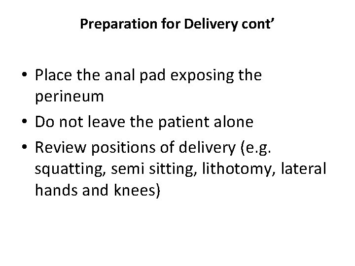 Preparation for Delivery cont’ • Place the anal pad exposing the perineum • Do