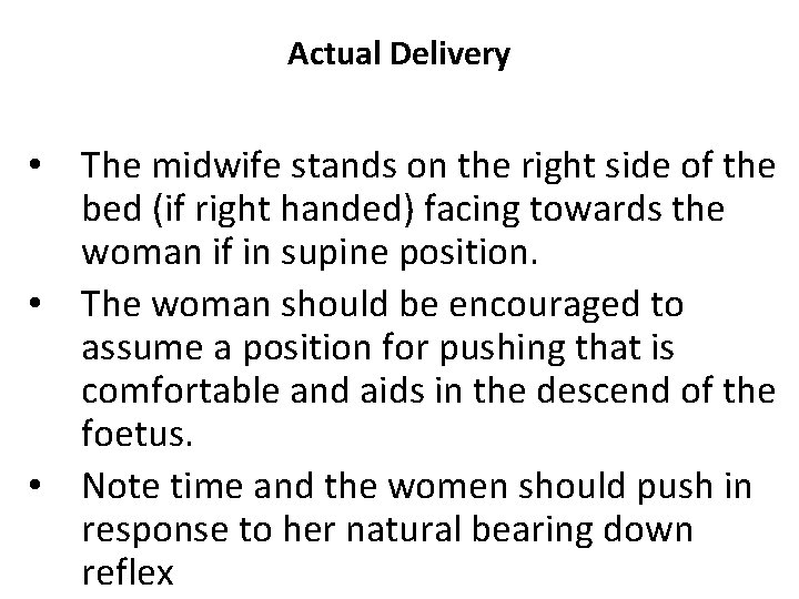 Actual Delivery • The midwife stands on the right side of the bed (if