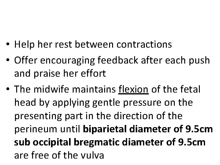  • Help her rest between contractions • Offer encouraging feedback after each push