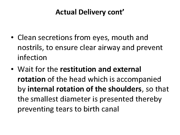 Actual Delivery cont’ • Clean secretions from eyes, mouth and nostrils, to ensure clear