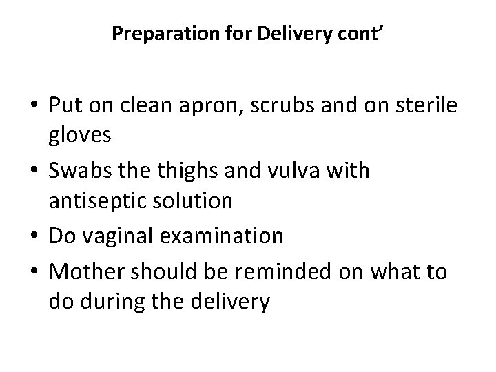 Preparation for Delivery cont’ • Put on clean apron, scrubs and on sterile gloves