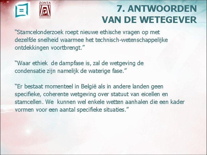 7. ANTWOORDEN VAN DE WETEGEVER “Stamcelonderzoek roept nieuwe ethische vragen op met dezelfde snelheid