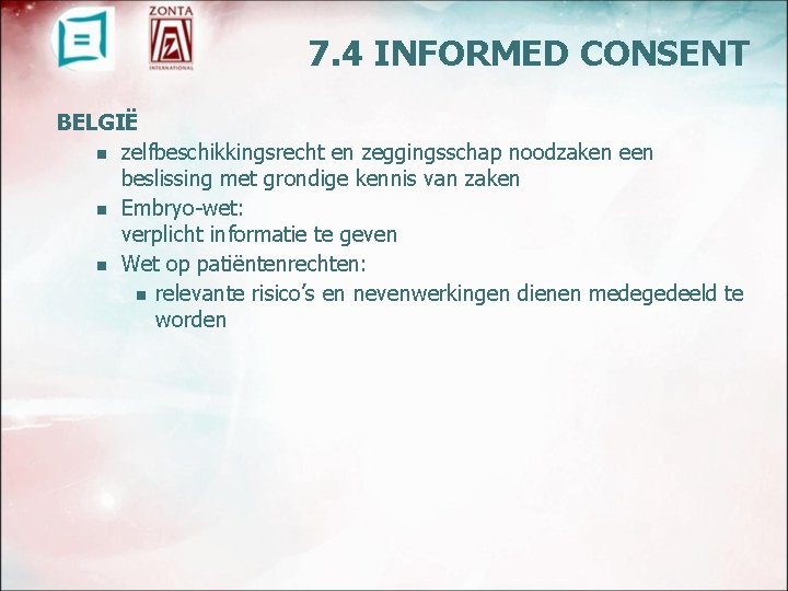 7. 4 INFORMED CONSENT BELGIË n zelfbeschikkingsrecht en zeggingsschap noodzaken een beslissing met grondige