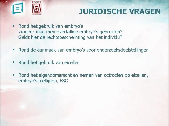 JURIDISCHE VRAGEN § Rond het gebruik van embryo’s vragen: mag men overtallige embryo’s gebruiken?