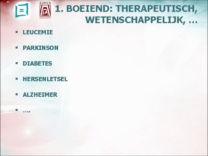 1. BOEIEND: THERAPEUTISCH, WETENSCHAPPELIJK, … § LEUCEMIE § PARKINSON § DIABETES § HERSENLETSEL §