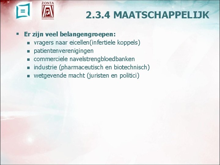 2. 3. 4 MAATSCHAPPELIJK § Er zijn veel belangengroepen: n n n vragers naar