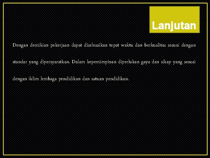 Lanjutan Dengan demikian pekerjaan dapat diselesaikan tepat waktu dan berkualitas sesuai dengan standar yang