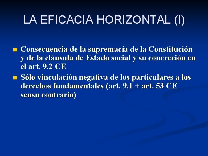 LA EFICACIA HORIZONTAL (I) n n Consecuencia de la supremacía de la Constitución y