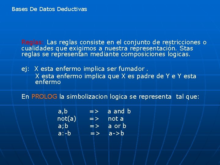 Bases De Datos Deductivas Reglas: Las reglas consiste en el conjunto de restricciones o