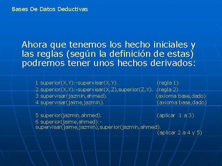 Bases De Datos Deductivas Ahora que tenemos los hecho iniciales y las reglas (según