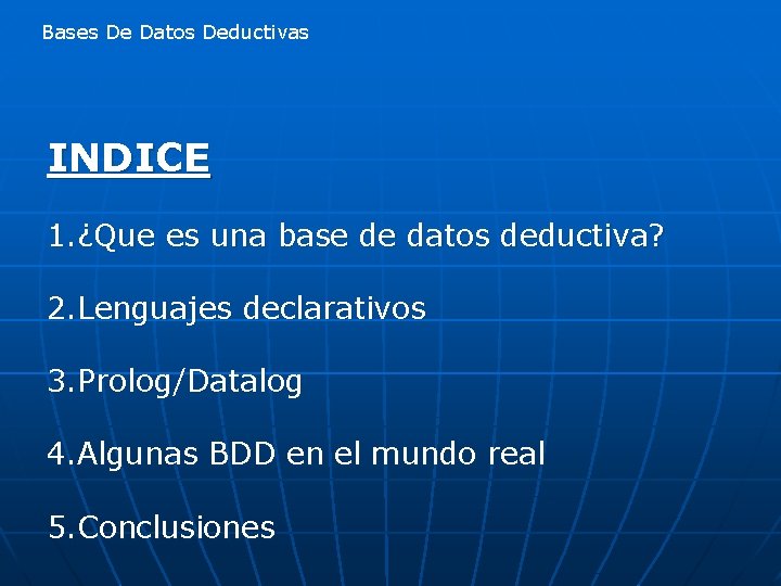 Bases De Datos Deductivas INDICE 1. ¿Que es una base de datos deductiva? 2.