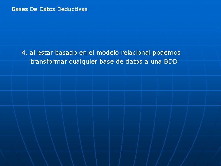 Bases De Datos Deductivas 4. al estar basado en el modelo relacional podemos transformar