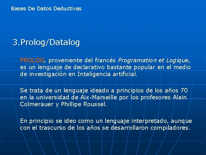Bases De Datos Deductivas 3. Prolog/Datalog PROLOG, proveniente del francés Programation et Logique, es