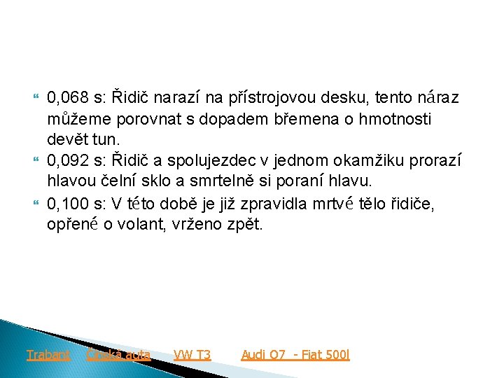  0, 068 s: Řidič narazí na přístrojovou desku, tento náraz můžeme porovnat s