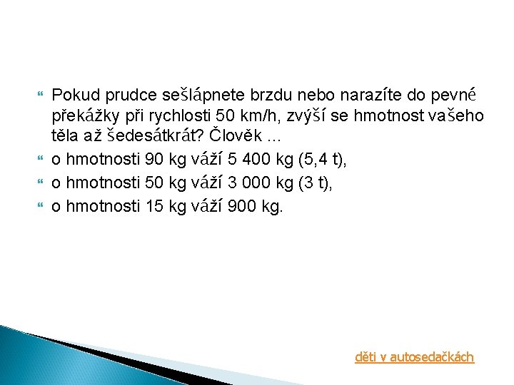  Pokud prudce sešlápnete brzdu nebo narazíte do pevné překážky při rychlosti 50 km/h,